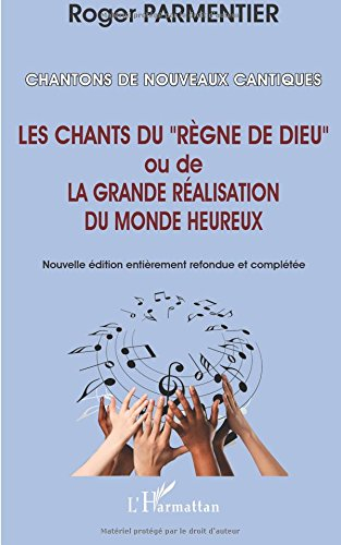 Chantons de nouveaux cantiques : les chants du règne de Dieu ou la grande réalisation du monde heure