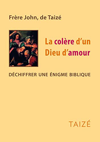 La colère d'un Dieu d'amour : déchiffrer une énigme biblique