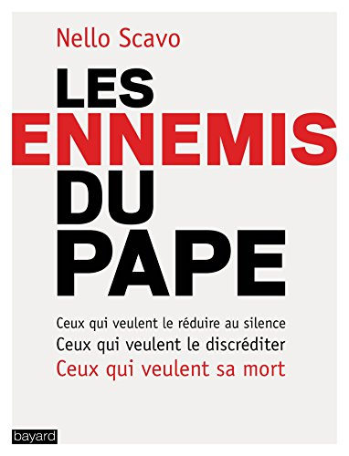 Les ennemis du pape : ceux qui veulent le réduire au silence, ceux qui veulent le discréditer, ceux 