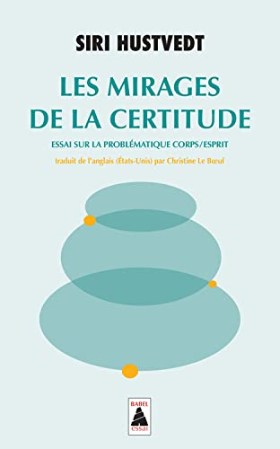 Les mirages de la certitude : essai sur la problématique corps-esprit