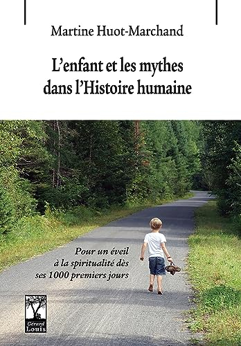 L'enfant et les mythes dans l'histoire humaine : pour un éveil à la spiritualité dès ses 1.000 premi