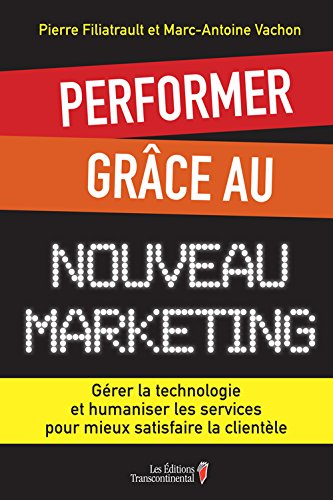 Performer grâce au nouveau marketing : gérer la technologie et humaniser les services pour mieux sat