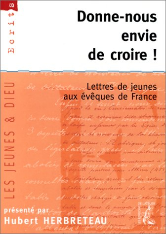 Donne-nous envie de croire ! : lettres de jeunes aux évêques de France