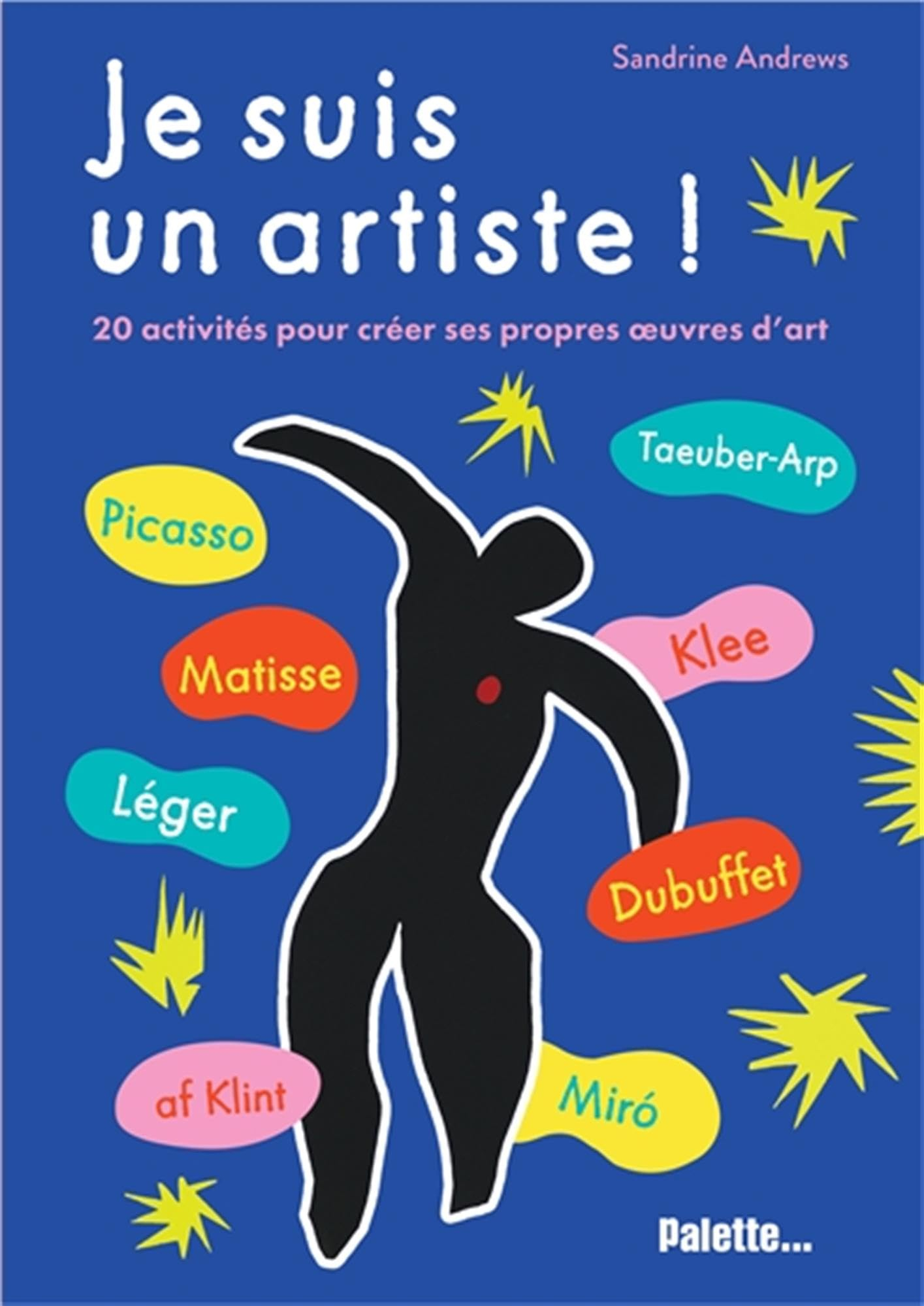 Je suis un artiste !. Picasso, Matisse, Léger, af Klint, Taeuber-Arp, Klee, Dubuffet, Miro : 20 acti