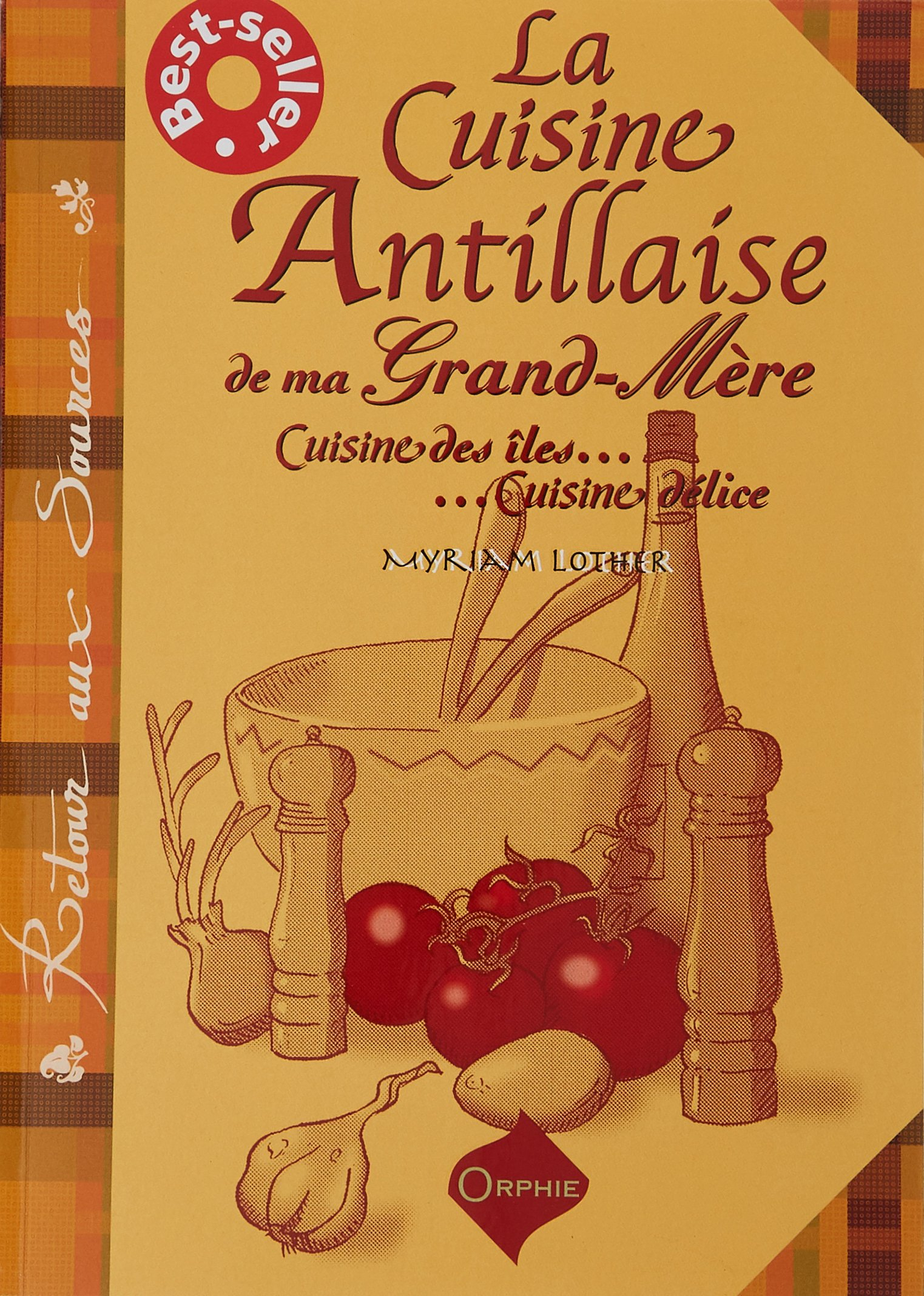 La cuisine antillaise de ma grand-mère : cuisine des îles... Cuisine délice : hommage à ma grand-mèr