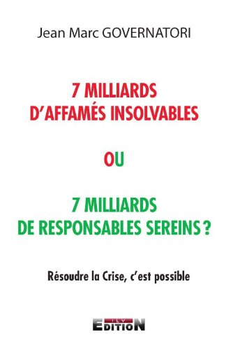 7 milliards d'affamés insolvables ou 7 milliards de responsables sereins?