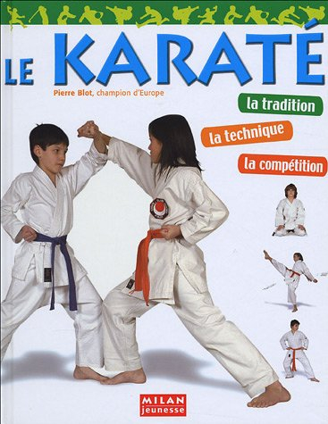 Le karaté : la tradition, la technique, la compétition