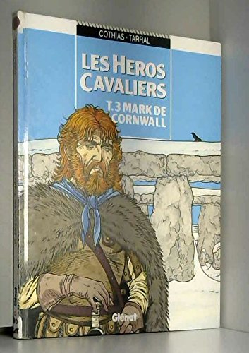 les héros cavaliers, tome 3 : mark de cornwall