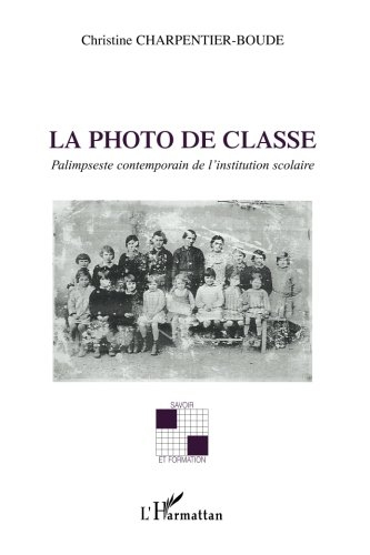 La photo de classe : palimpseste contemporain de l'institution scolaire
