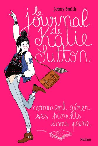 Le journal de Katie Sutton : comment gérer ses parents sans peine