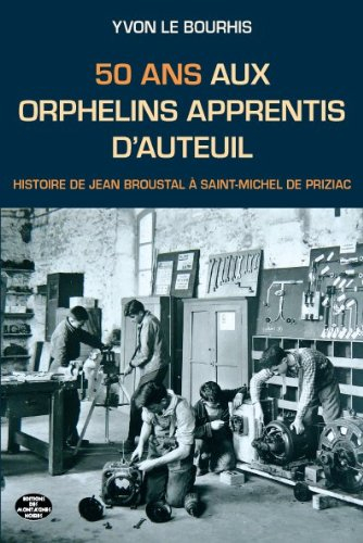 50 ans aux Orphelins apprentis d'Auteuil : histoire de Jean Broustal à Saint-Michel en Priziac