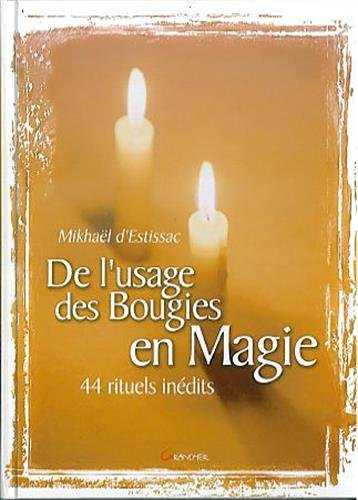 De l'usage des bougies en magie : 44 rituels inédits