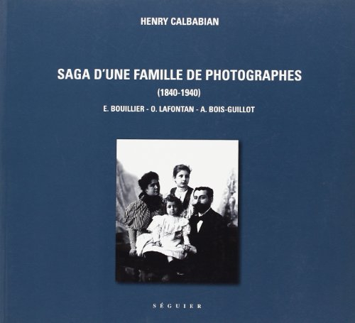 Saga d'une famille de photographes (1840-1940) : E. Bouillier, O. Lafontan, A. Bois-Guillot