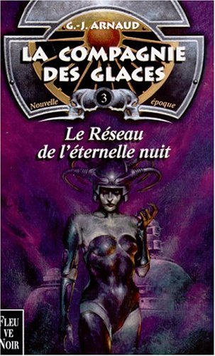 La compagnie des glaces : nouvelle époque. Vol. 3. Le réseau de l'éternelle nuit