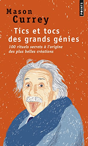 Tics et tocs des grands génies : 100 rituels secrets à l'origine des plus grandes créations : d'Albe