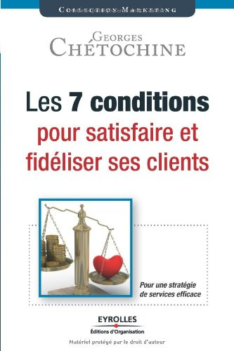 Les 7 conditions pour satisfaire et fidéliser ses clients : pour une stratégie de services efficace