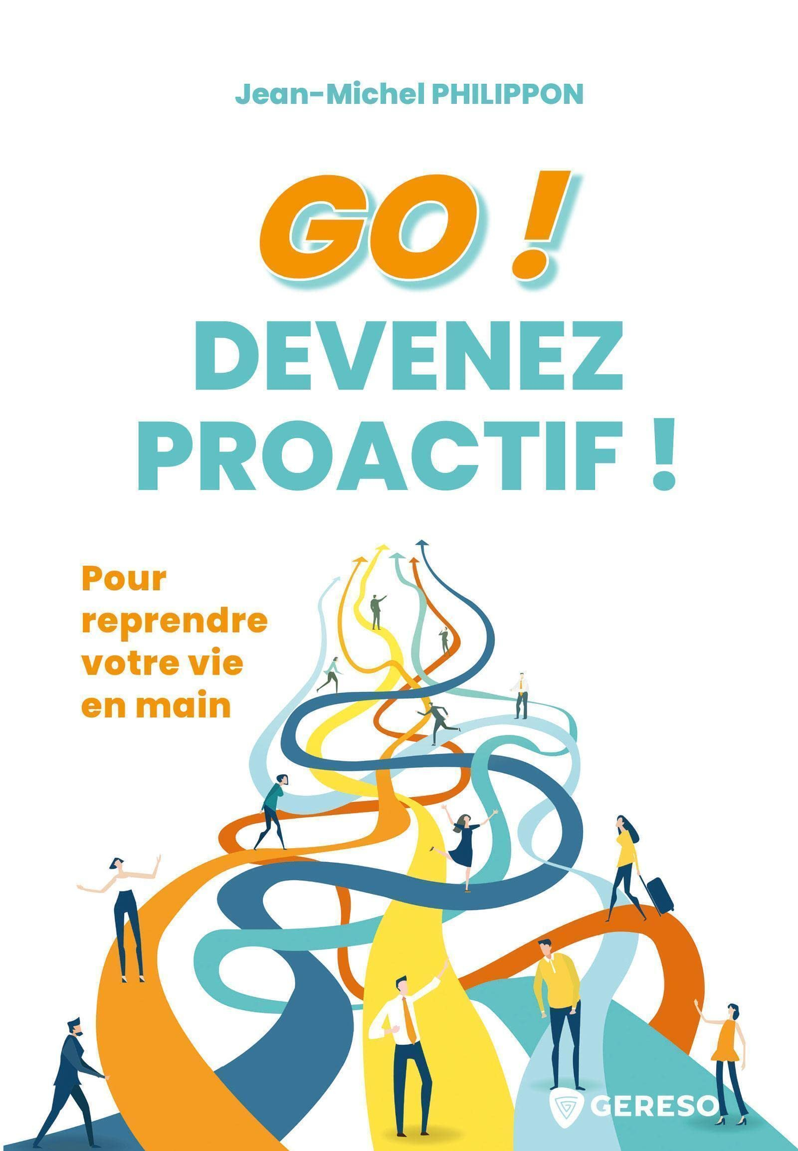 Go ! Devenez proactif ! : pour reprendre votre vie en main