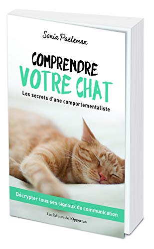 Comprendre votre chat : les secrets d'une comportementaliste : décrypter tous ses signaux de communi