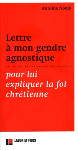 Lettre à mon gendre agnostique, pour lui expliquer la foi chrétienne
