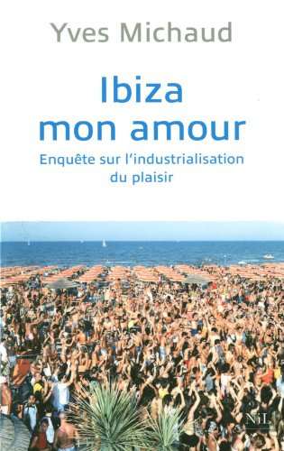 Ibiza mon amour : enquête sur l'industrialisation du plaisir