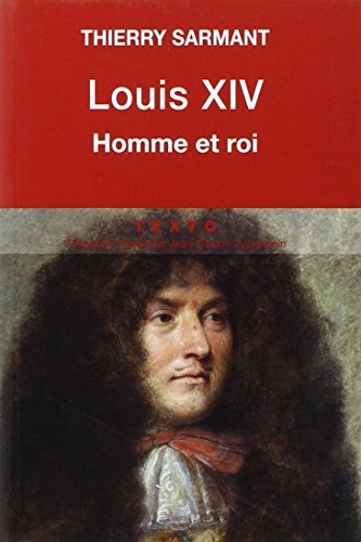 Louis XIV : homme et roi