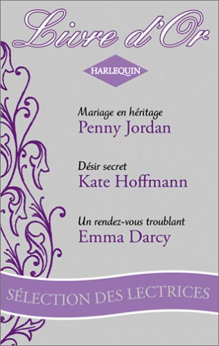 Mariage en héritage. Désir secret. Un rendez-vous troublant