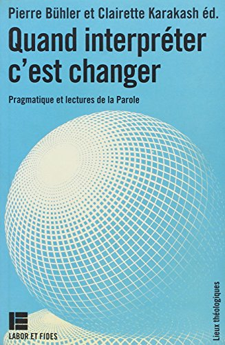 Quand interpréter c'est changer : pragmatique et lectures de la parole : actes du Congrès internatio