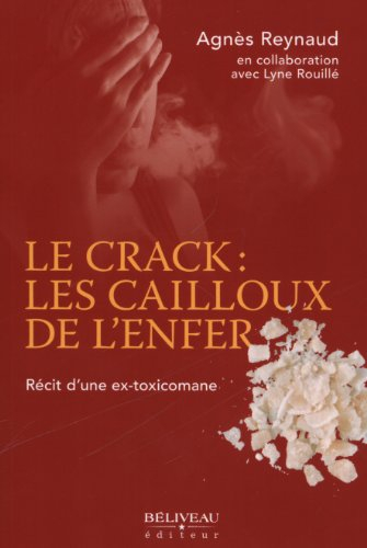 Le crack : cailloux de l'enfer : récit d'une ex-toxicomane