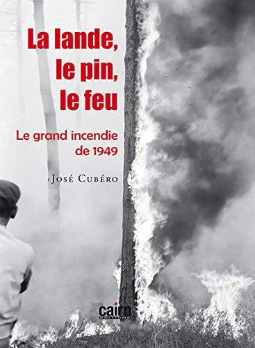 La lande, le pin, le feu : le grand incendie de 1949