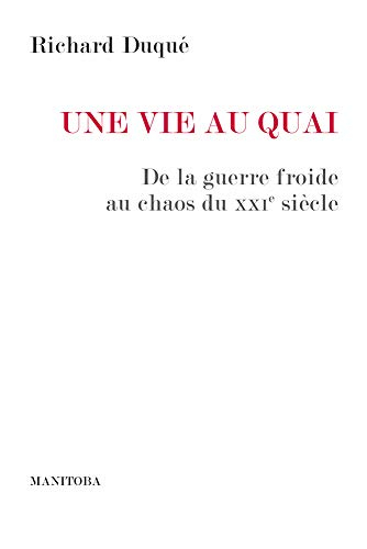 Une vie au Quai : de la guerre froide au chaos du XXIe siècle