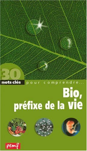 Bio, le préfixe de la vie : un libre parcours à travers les mots et les concepts