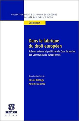 Dans la fabrique du droit européen : scènes, acteurs et publics de la Cour de justice des Communauté