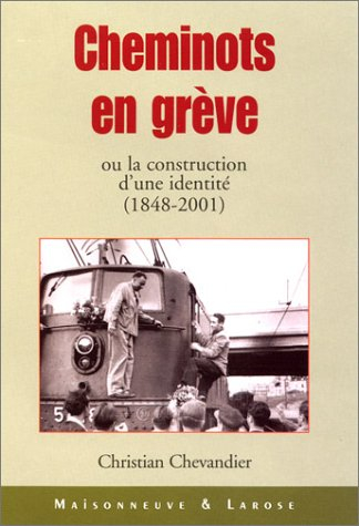 Cheminots en grève ou La construction d'une identité (1848-2001)