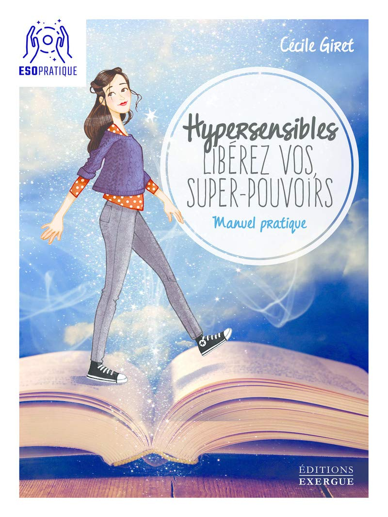 Hypersensibles, libérez vos super-pouvoirs : manuel pratique pour développer son intuition et sa con