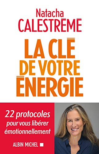 La clé de votre énergie : 22 protocoles pour vous libérer émotionnellement