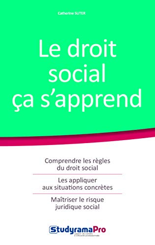 Le droit social ça s'apprend : comprendre les règles du droit social, les appliquer aux situations c