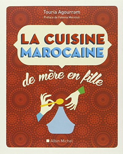 La cuisine marocaine de mère en fille : 210 recettes et variantes