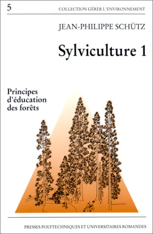 Sylviculture. Vol. 1. Principes d'éducation des forêts
