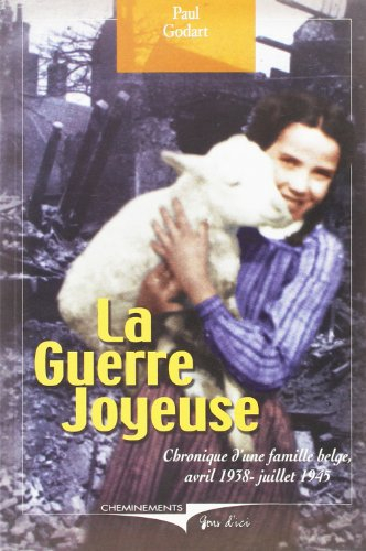 La guerre joyeuse : chronique d'une famille belge, avril 1938-juillet 1945