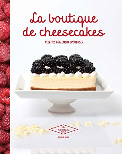 La boutique de cheesecakes : recettes follement crémeuses