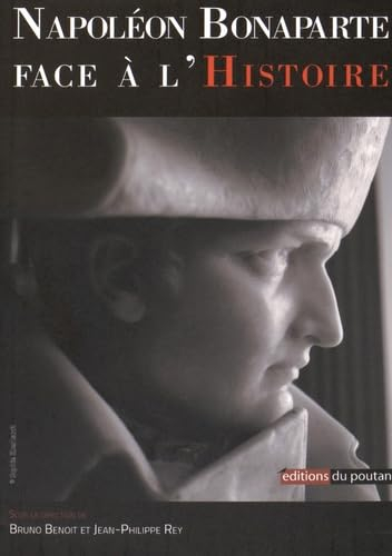 Napoléon Bonaparte face à l'Histoire: Actes du Colloque de Lyon (11 et 12 mars 2015)