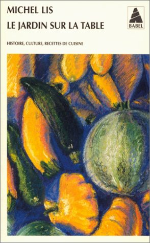 Le jardin sur la table : histoire, culture, recettes de cuisine