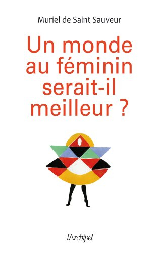 Un monde au féminin serait-il meilleur ?