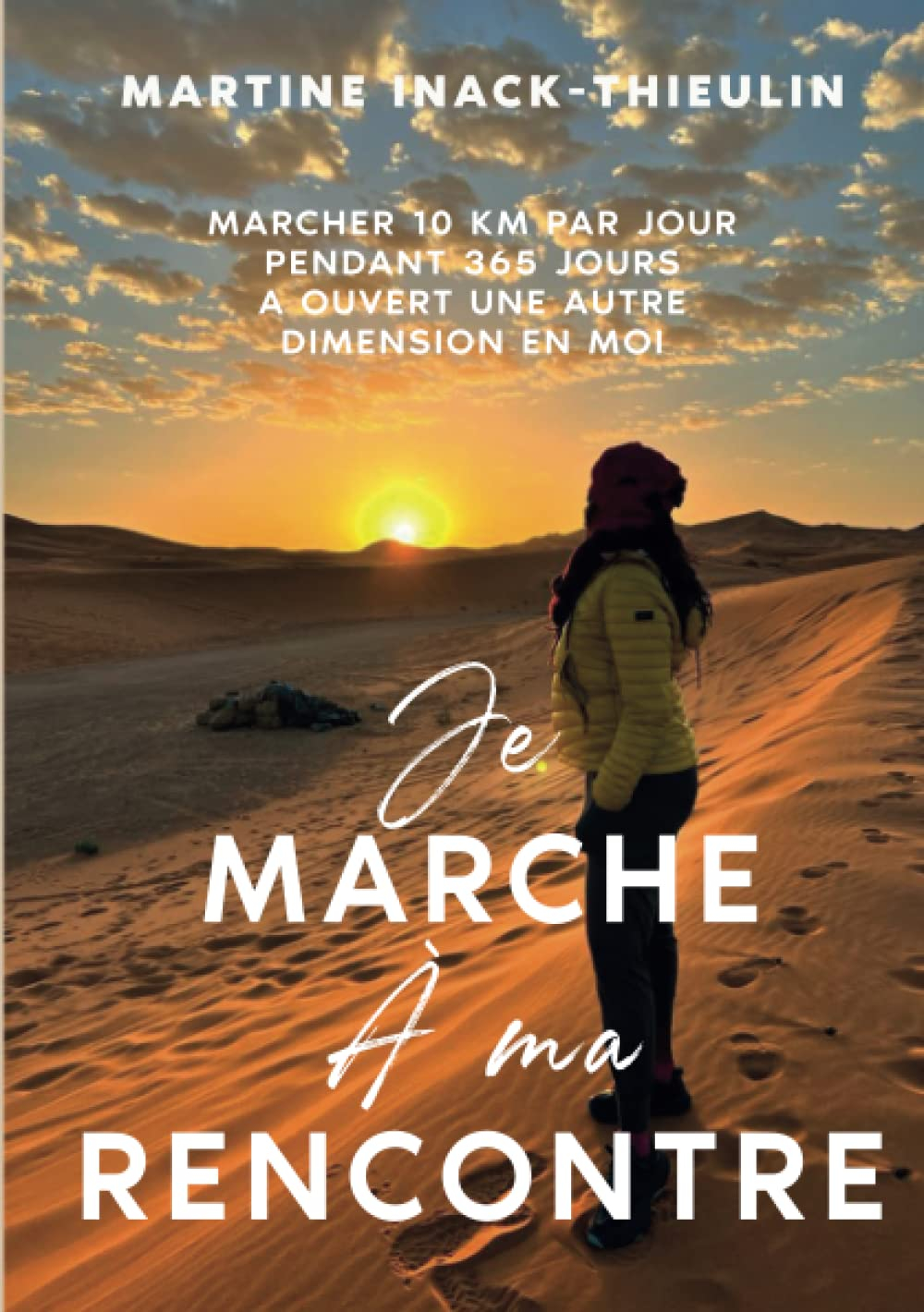 Je marche à ma rencontre: Marcher 10 km par jour pendant 365 jours a ouvert une autre dimension en m