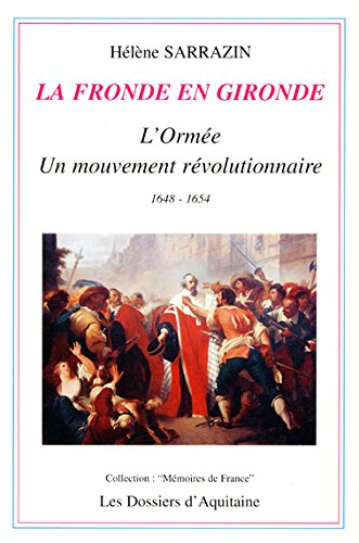 La Fronde en Gironde : l'Ormée, un mouvement révolutionnaire, 1648-1654