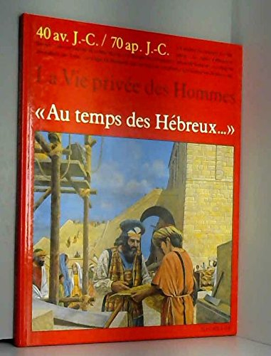 au temps des hebreux / 40 av. j.-c.-70 ap. j.-c.
