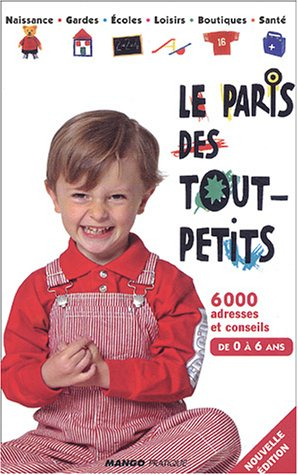 le paris des tout-petits de 0 à 6 ans : 6000 adresses et conseils