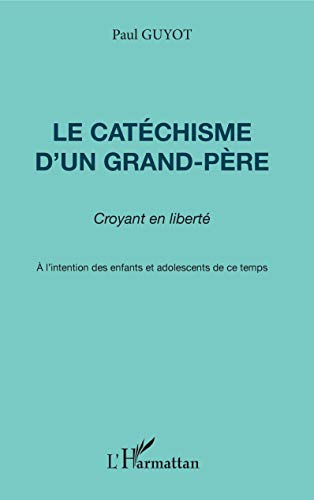 Le catéchisme d'un grand-père : croyant en liberté