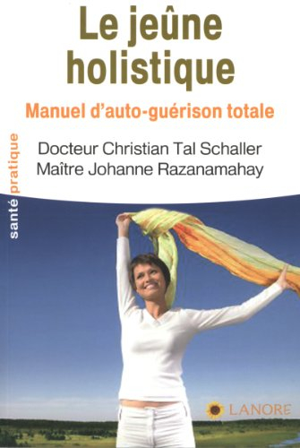 Le jeûne holistique : manuel d'auto-guérison totale