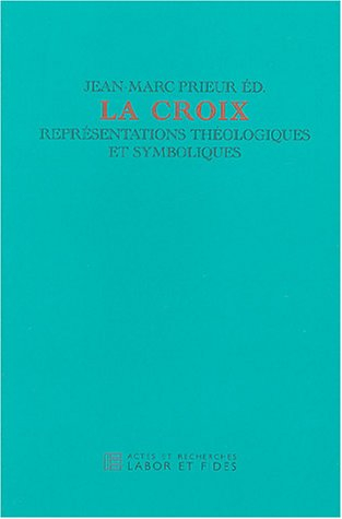 La croix : représentations théologiques et symboliques : journée d'étude du jeudi 19 sept. 2002